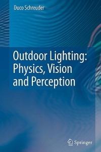 Outdoor Lighting: Physics, Vision and Perception - Duco Schreuder - cover