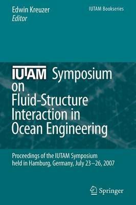 IUTAM Symposium on Fluid-Structure Interaction in Ocean Engineering: Proceedings of the IUTAM Symposium held in Hamburg, Germany, July 23-26, 2007 - cover