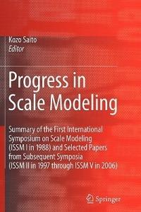 Progress in Scale Modeling: Summary of the First International Symposium on Scale Modeling (ISSM I in 1988) and Selected Papers from Subsequent Symposia (ISSM II in 1997 through ISSM V in 2006) - cover
