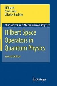 Hilbert Space Operators in Quantum Physics - Jiri Blank,Pavel Exner,Miloslav Havlicek - cover
