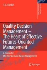 Quality Decision Management -The Heart of Effective Futures-Oriented Management: A Primer for Effective Decision-Based Management