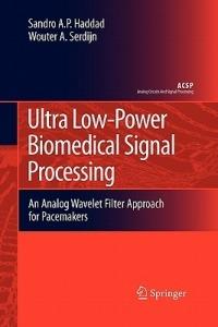 Ultra Low-Power Biomedical Signal Processing: An Analog Wavelet Filter Approach for Pacemakers - Sandro Augusto Pavlik Haddad,Wouter A. Serdijn - cover