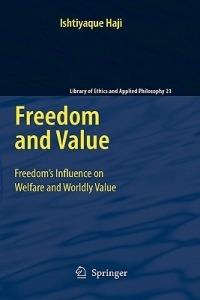 Freedom and Value: Freedom’s Influence on Welfare and Worldly Value - Ishtiyaque Haji - cover