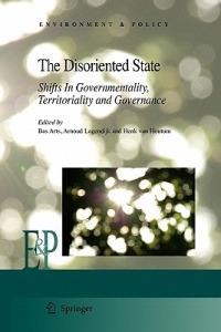 The Disoriented State: Shifts In Governmentality, Territoriality and Governance - cover