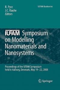 IUTAM Symposium on Modelling Nanomaterials and Nanosystems: Proceedings of the IUTAM Symposium held in Aalborg, Denmark, 19-22 May, 2008 - cover