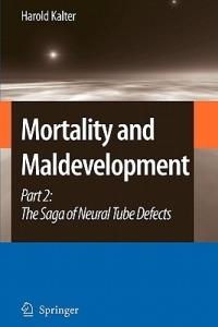 Mortality and Maldevelopment: Part II: The Saga of Neural Tube Defects - Harold Kalter - cover