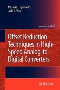 Offset Reduction Techniques in High-Speed Analog-to-Digital Converters: Analysis, Design and Tradeoffs - Pedro M. Figueiredo,João C. Vital - cover
