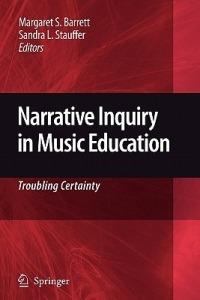 Narrative Inquiry in Music Education: Troubling Certainty - cover