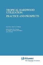 Tropical Hardwood Utilization: Practice and Prospects