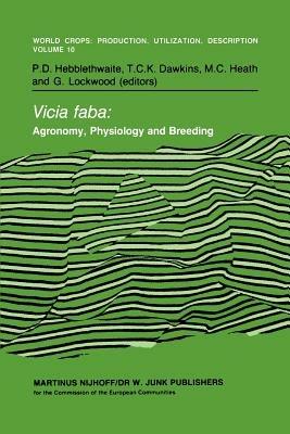 Vicia faba: Agronomy, Physiology and Breeding: Proceedings of a Seminar in the CEC Programme of Coordination of Research on Plant Protein Improvement, held at the University of Nottingham, United Kingdom, 14–16 September 1983. Sponsored by the Commission of the European Communities, Directorate-General for Agriculture, Coordination of Agricultural Research - cover