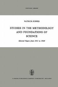Studies in the Methodology and Foundations of Science: Selected Papers from 1951 to 1969 - Patrick Suppes - cover