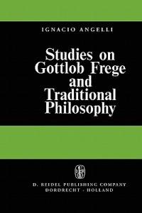 Studies on Gottlob Frege and Traditional Philosophy - I. Angelelli - cover