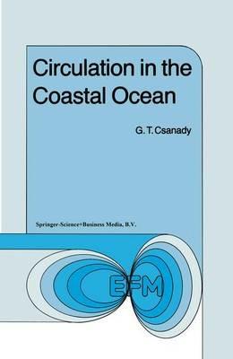 Circulation in the Coastal Ocean - G.T. Csanady - cover