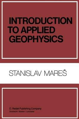 Introduction to Applied Geophysics - S. Mares,M. Tvrdý - cover