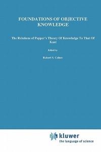Foundations of Objective Knowledge: The Relations of Popper’s Theory of Knowledge to that of Kant - Sergio L. de C. Fernandes - cover