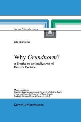 Why Grundnorm?: A Treatise on the Implications of Kelsen's Doctrine - Uta Bindreiter - cover