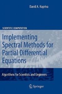 Implementing Spectral Methods for Partial Differential Equations: Algorithms for Scientists and Engineers - David A. Kopriva - cover