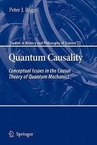 Quantum Causality: Conceptual Issues in the Causal Theory of Quantum Mechanics - Peter J. Riggs - cover