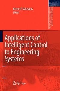 Applications of Intelligent Control to Engineering Systems: In Honour of Dr. G. J. Vachtsevanos - cover