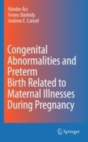 Congenital Abnormalities and Preterm Birth Related to Maternal Illnesses During Pregnancy - cover