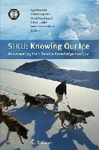 SIKU: Knowing Our Ice: Documenting Inuit Sea Ice Knowledge and Use - cover