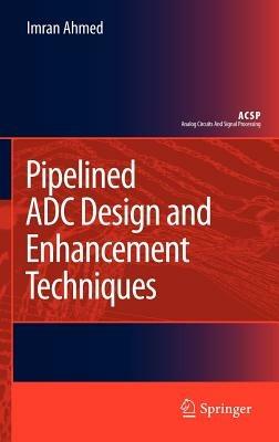 Pipelined ADC Design and Enhancement Techniques - Imran Ahmed - cover