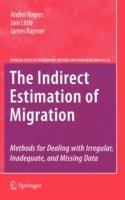 The Indirect Estimation of Migration: Methods for Dealing with Irregular, Inadequate, and Missing Data - Andrei Rogers,Jani Little,James Raymer - cover