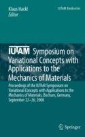 IUTAM Symposium on Variational Concepts with Applications to the Mechanics of Materials: Proceedings of the IUTAM Symposium on Variational Concepts with Applications to the Mechanics of Materials, Bochum, Germany, September 22-26, 2008 - cover