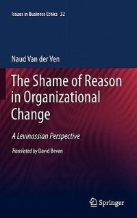 The Shame of Reason in Organizational Change: A Levinassian Perspective - Naud van der Ven - cover