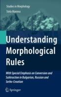 Understanding Morphological Rules: With Special Emphasis on Conversion and Subtraction in Bulgarian, Russian and Serbo-Croatian - Stela Manova - cover