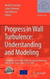 Progress in Wall Turbulence: Understanding and Modeling: Proceedings of the WALLTURB International Workshop held in Lille, France, April 21-23, 2009 - cover