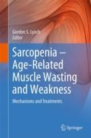 Sarcopenia – Age-Related Muscle Wasting and Weakness: Mechanisms and Treatments - cover