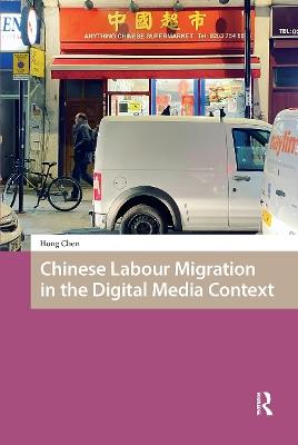 Chinese Labour Migration in the Digital Media Context - Hong Chen - cover