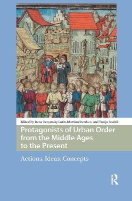 Protagonists of Urban Order from the Middle Ages to the Present: Actions, Ideas, Concepts - cover