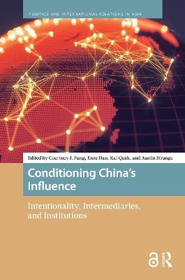 Conditioning China’s Influence: Intentionality, Intermediaries, and Institutions - cover