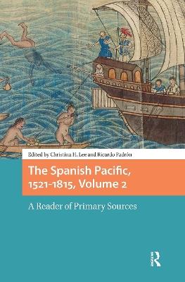 The Spanish Pacific, 1521-1815, Volume 2: A Reader of Primary Sources - cover