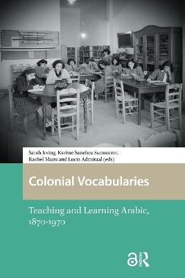Colonial Vocabularies: Teaching and Learning Arabic, 1870-1970 - cover