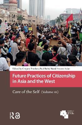 Future Practices of Citizenship in Asia and the West: Care of the Self (Volume III) - cover