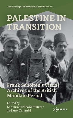 Palestine in Transition: Frank Scholten’s Visual Archive of the British Mandate Period - cover
