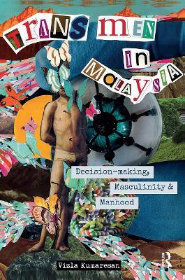 Trans Men in Malaysia: Decision-Making, Masculinity and Manhood - Vizla Kumaresan - cover