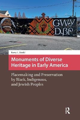 Monuments of Diverse Heritage in Early America: Placemaking and Preservation by Black, Indigenous, and Jewish Peoples - Barry L. Stiefel - cover