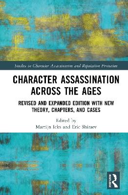 Character Assassination Across the Ages: Revised and Expanded Edition with New Theory, Chapters, and Cases - cover
