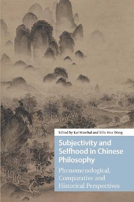 Subjectivity and Selfhood in Chinese Philosophy: Phenomenological, Comparative and Historical Perspectives - cover