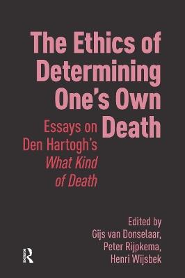 The Ethics of Determining One’s Own Death: Essays on Den Hartogh’s What Kind of Death - cover