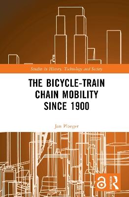The Bicycle-Train Chain Mobility Since 1900 - Jan Ploeger - cover