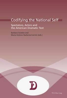 Codifying the National Self: Spectators, Actors and the American Dramatic Text - cover