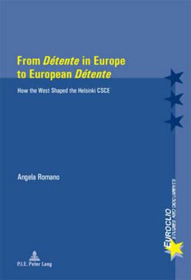 From «Détente» in Europe to European «Détente»: How the West Shaped the Helsinki CSCE - Angela Romano - cover