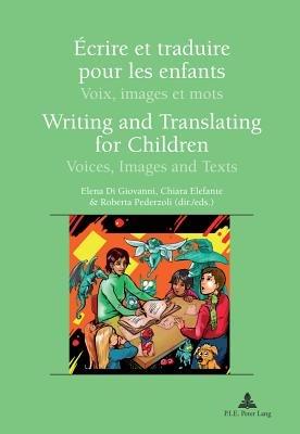 Ecrire et traduire pour les enfants / Writing and Translating for Children: Voix, images et mots / Voices, Images and Texts - cover