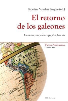 El Retorno De Los Galeones: Literatura, Arte, Cultura Popular, Historia - cover