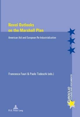 Novel Outlooks on the Marshall Plan: American Aid and European Re-Industrialization - cover